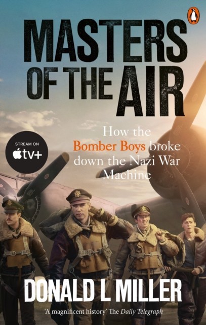 masters-of-the-air-how-the-bomber-boys-broke-down-the-nazi-war-machine